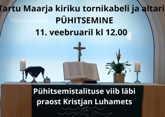 11. veebruaril pühitsetakse Tartu Maarja kiriku tornikabel ja altar