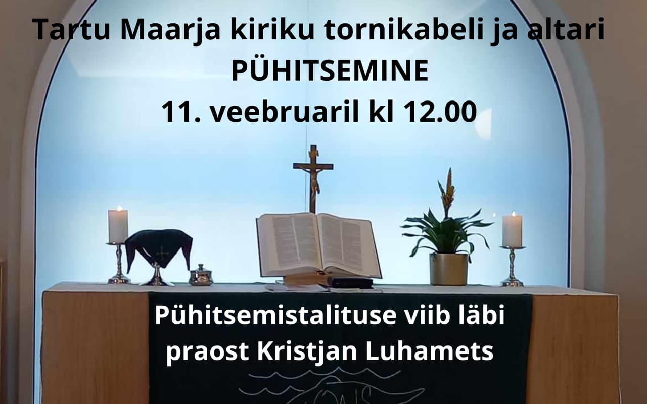 11. veebruaril pühitsetakse Tartu Maarja kiriku tornikabel ja altar