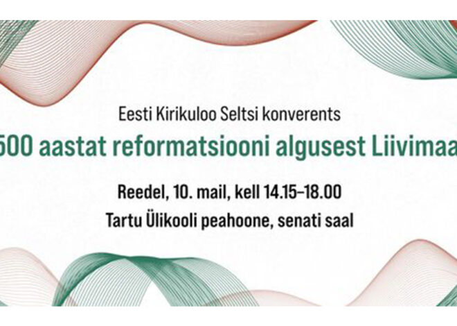 10. mail toimub Tartus konverents “500 aastat reformatsiooni algusest Liivimaal”