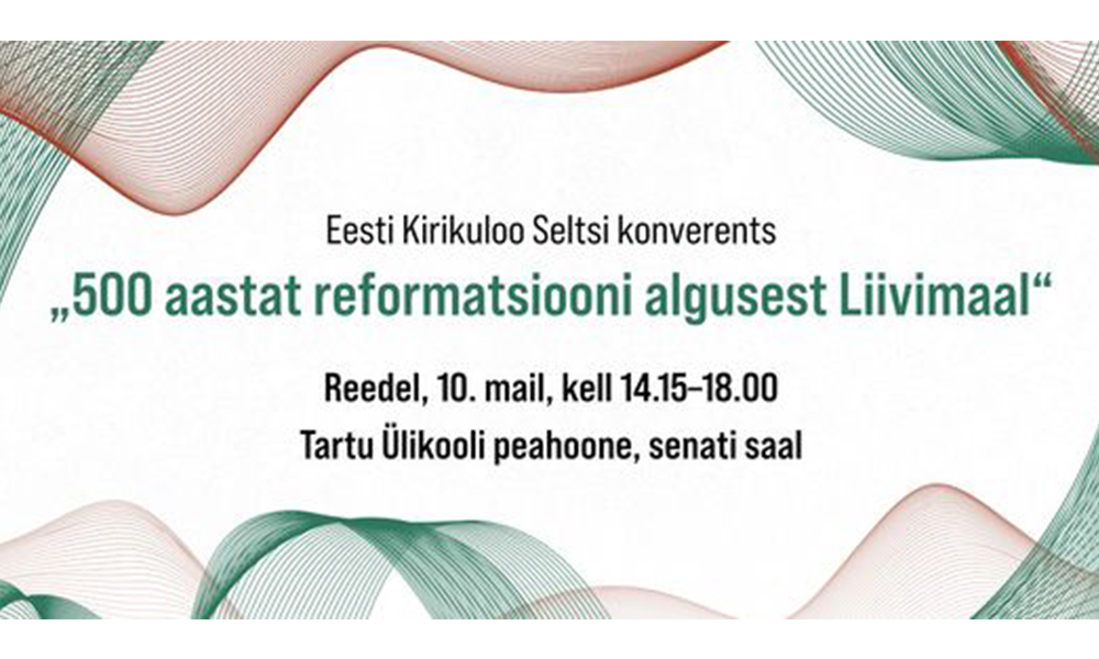 10. mail toimub Tartus konverents “500 aastat reformatsiooni algusest Liivimaal”
