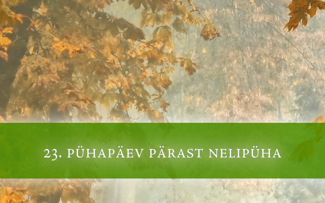 23. pühapäev pärast nelipüha: Andke üksteisele andeks