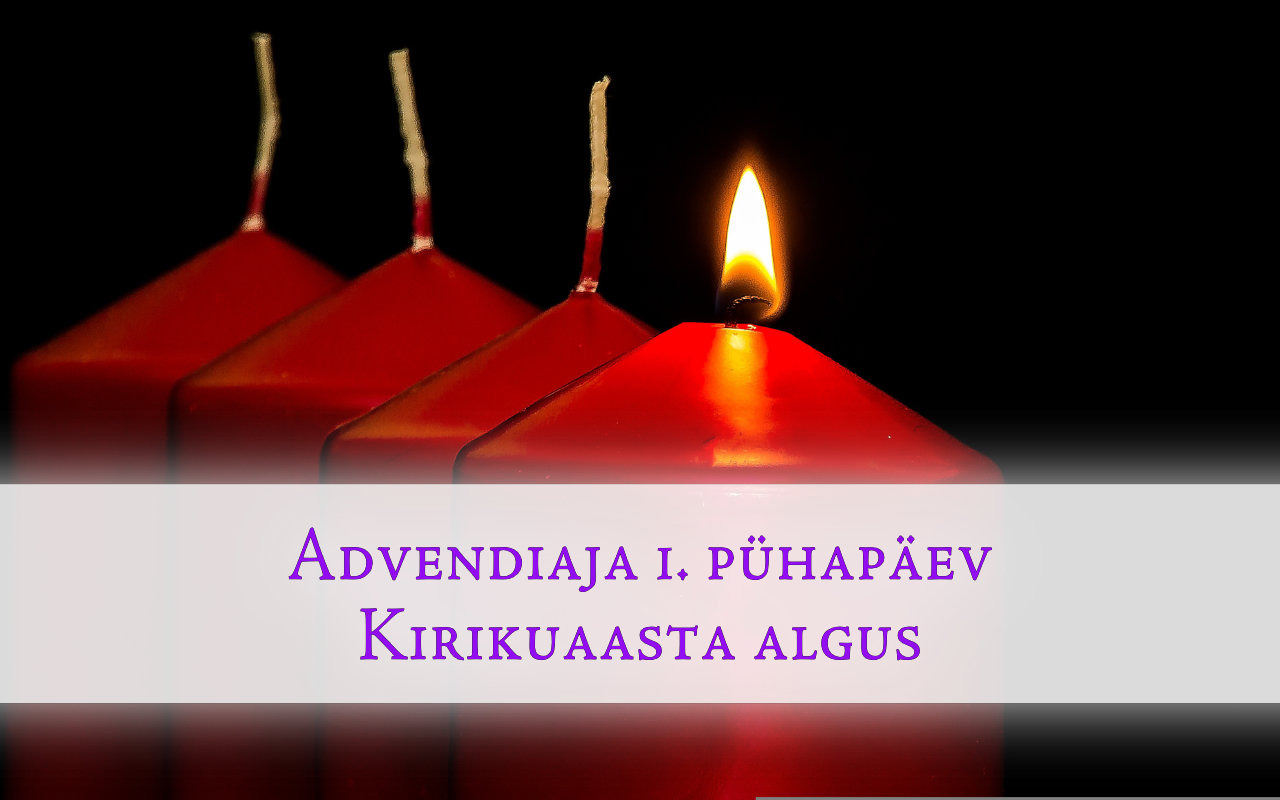 Advendiaja 1. pühapäev. Kirikuaasta algus