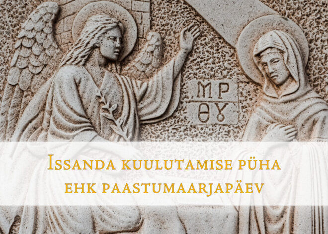 25. märts on Issanda kuulutamise püha ehk paastumaarjapäev