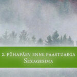 2. pühapäev enne paastuaega | Sexagesima