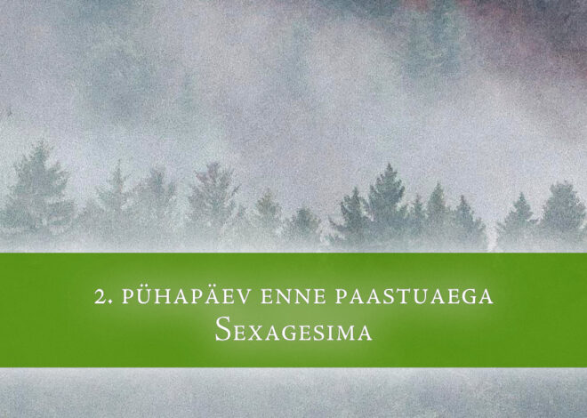 2. pühapäev enne paastuaega | Sexagesima