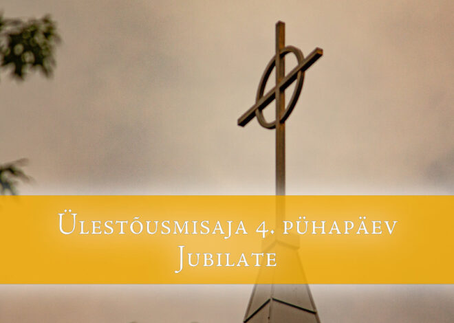 Ülestõusmisaja 4. pühapäev | Jubilate