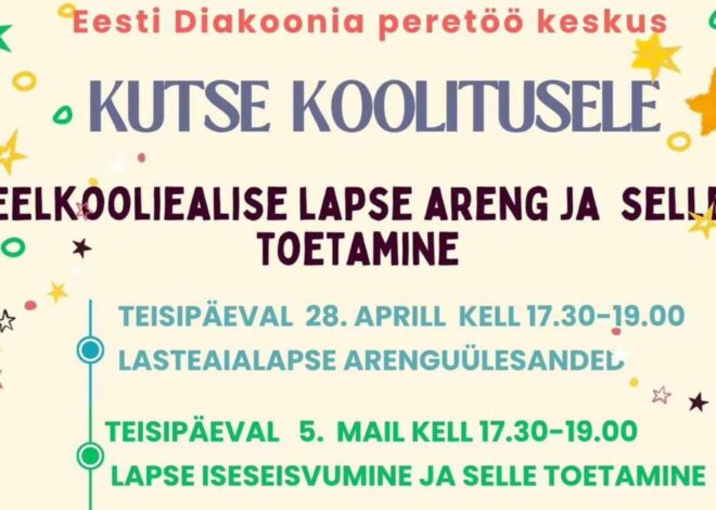 Eesti Diakoonia kutsub lapsevanemaid koolitusele „Eelkooliealise lapse areng ja selle toetamine”