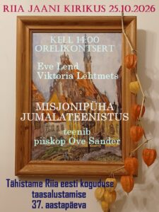 Plakat: Riia Jaani kirikus 25.10.2026 kell 14 orelikontsert ja misjonipüha jumalateenistus, Riia eesti koguduse taasalustamise 37. aastapäev